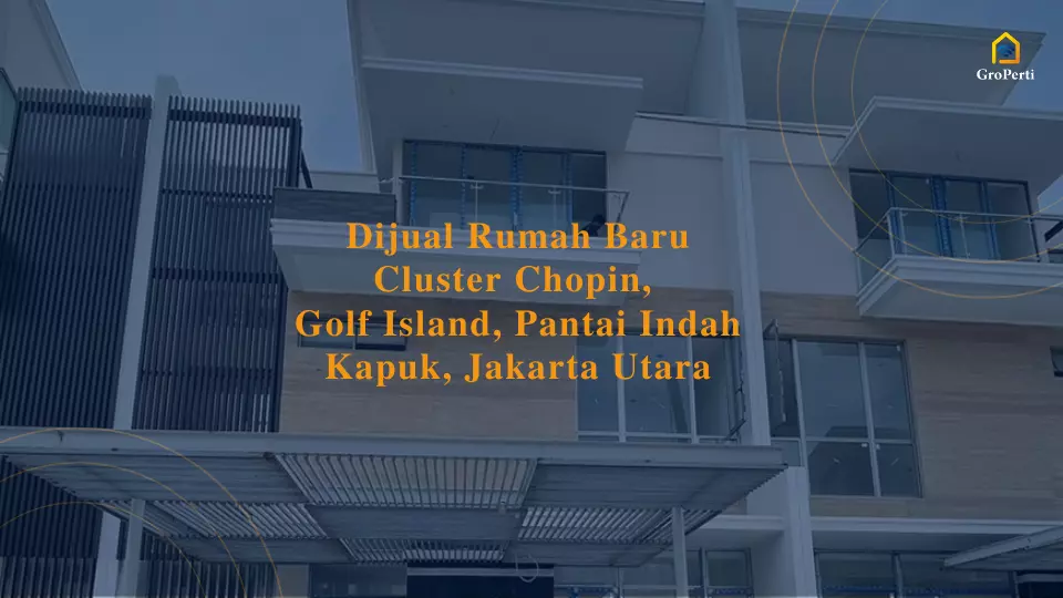dijual-rumah-baru-cluster-chopin-golf-island-pantai-indah-kapuk