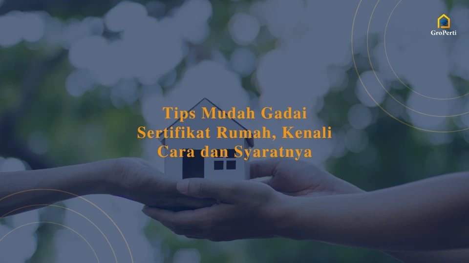 tips-mudah-gadai-sertifikat-rumah-kenali-cara-dan-syaratnya