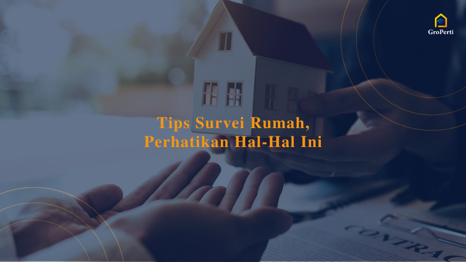 Tips Survei Rumah Perhatikan Hal-Hal Ini