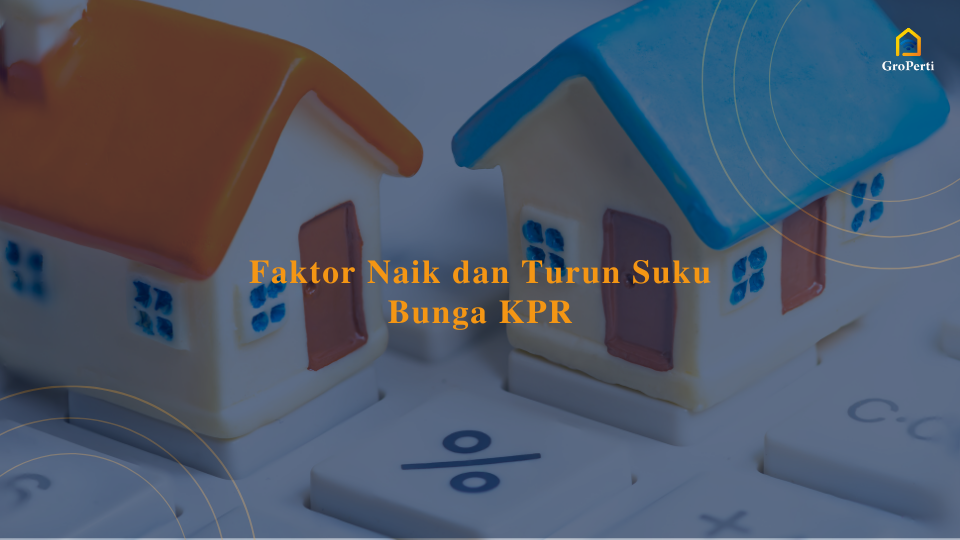 Faktor naik dan turun suku bunga kpr