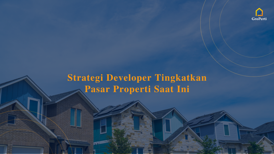 strategi developer tingkatkan pasar properti saat ini