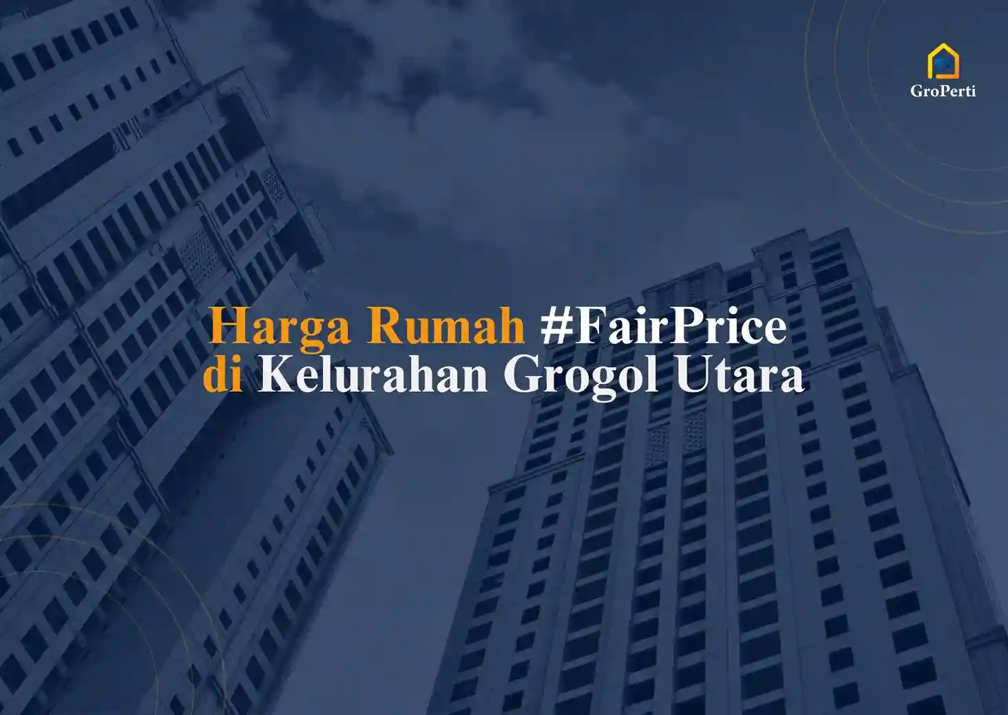 Harga Rumah #FairPrice di Kel Grogol-Utara