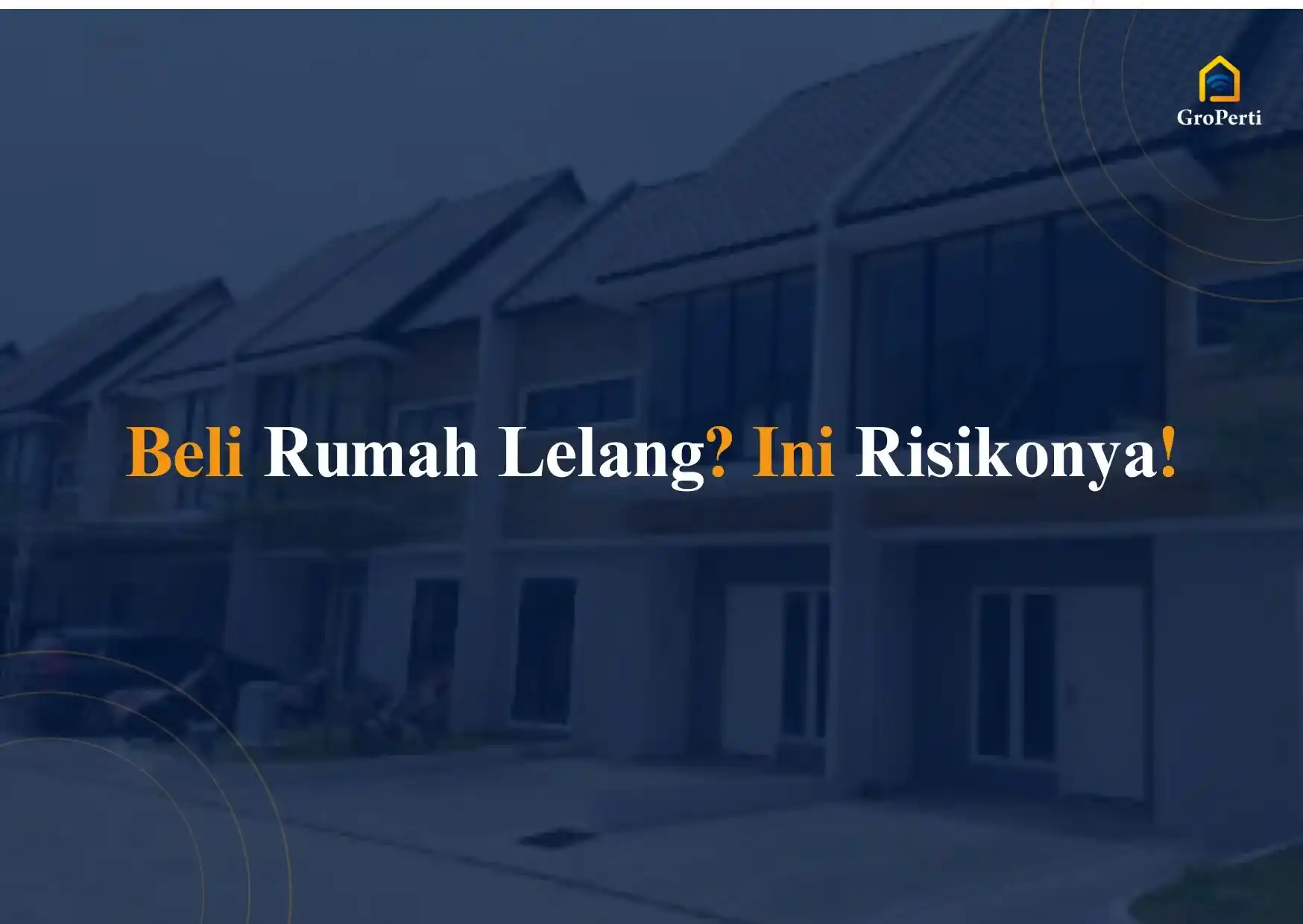 Mau Membeli Rumah Lelang? Simak Dulu Risikonya!