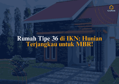 Rumah Tipe 36 di IKN Sebagai Solusi Hunian Terjangkau untuk MBR.webp