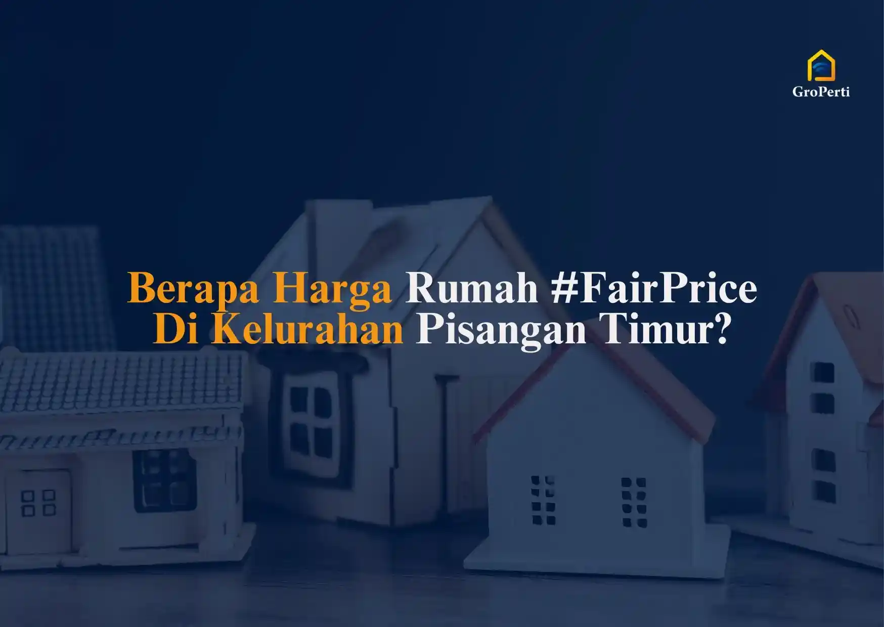 Berapa Harga Rumah FairPrice Di Kelurahan Pisangan Timur