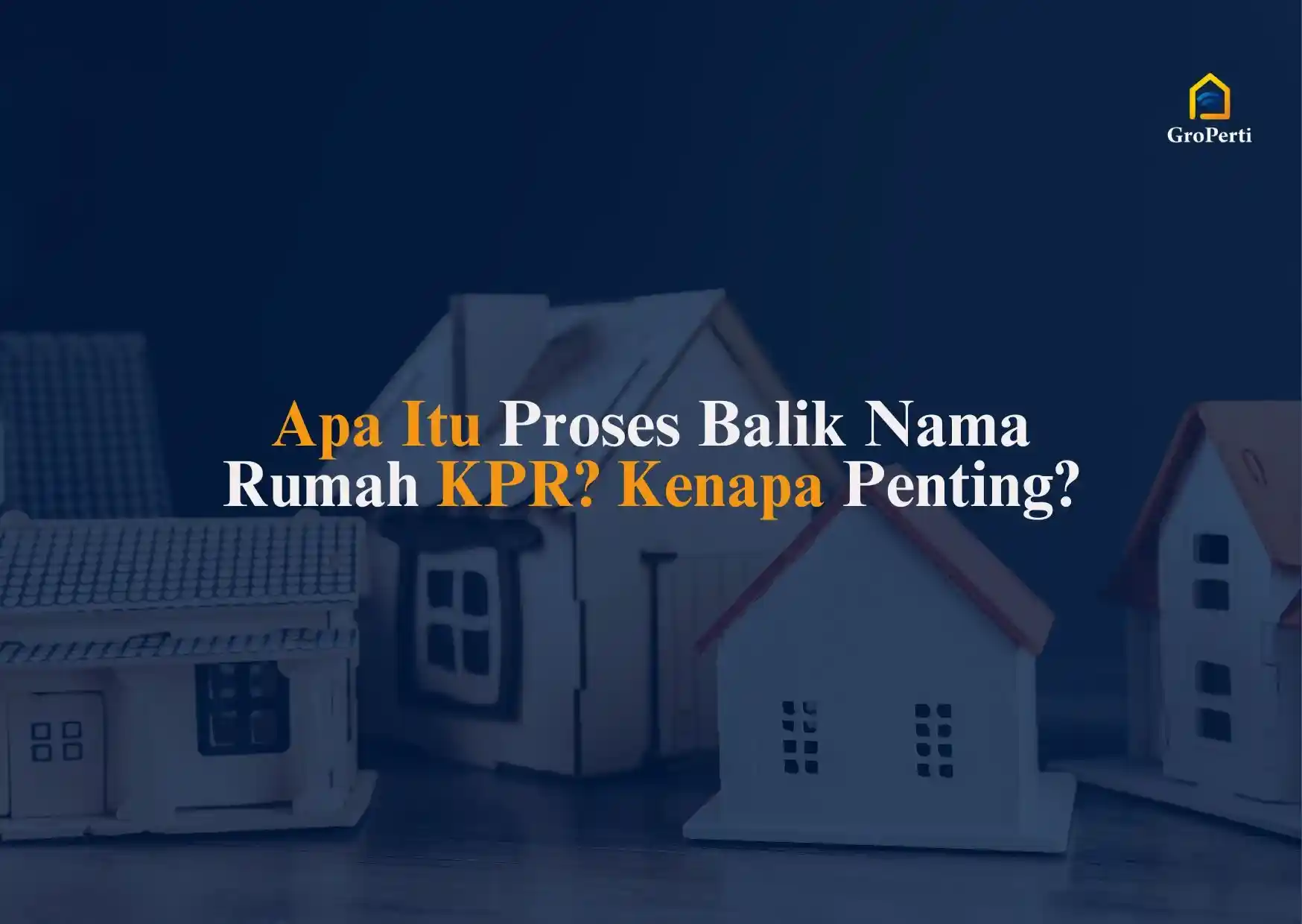 Apa Itu Proses Balik Nama Rumah KPR