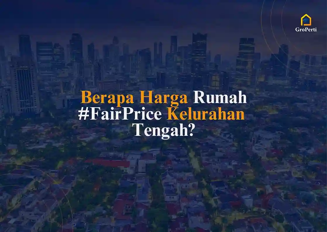 Berapa Harga Rumah #FairPrice di Kelurahan Tengah