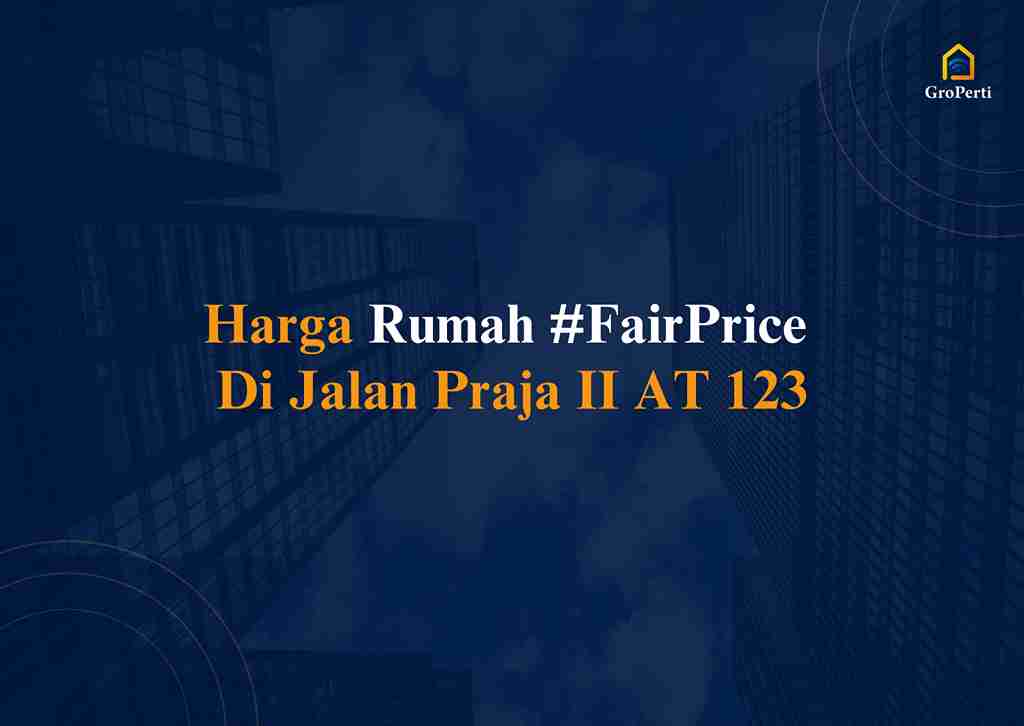 Harga Rumah #FairPrice Di Jalan Praja II AT 123
