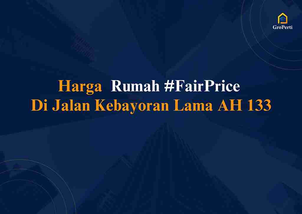 Harga Rumah #FairPrice Di Jalan Kebayoran Lama AH 133