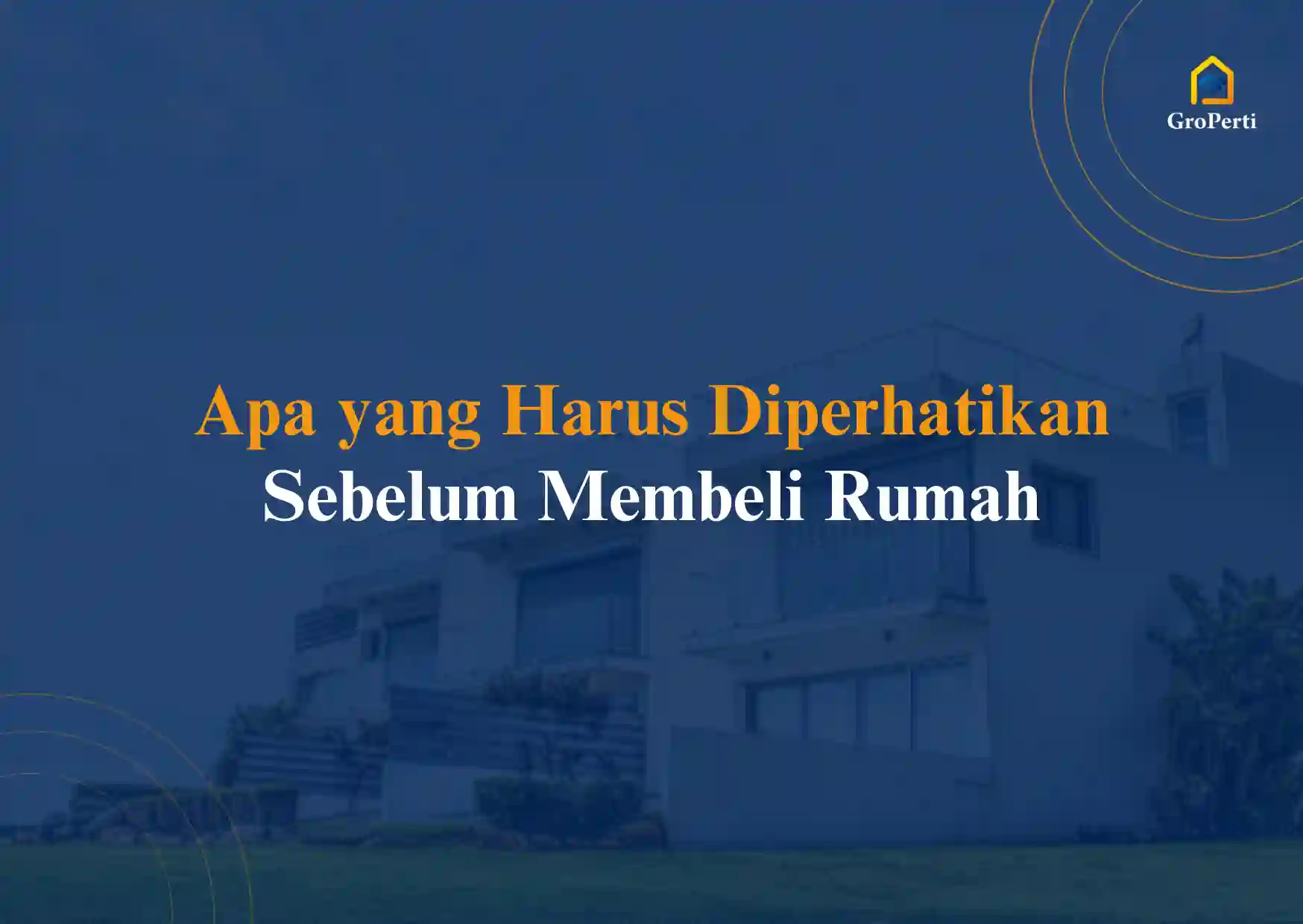 Apa yang Harus Diperhatikan Sebelum Membeli Rumah