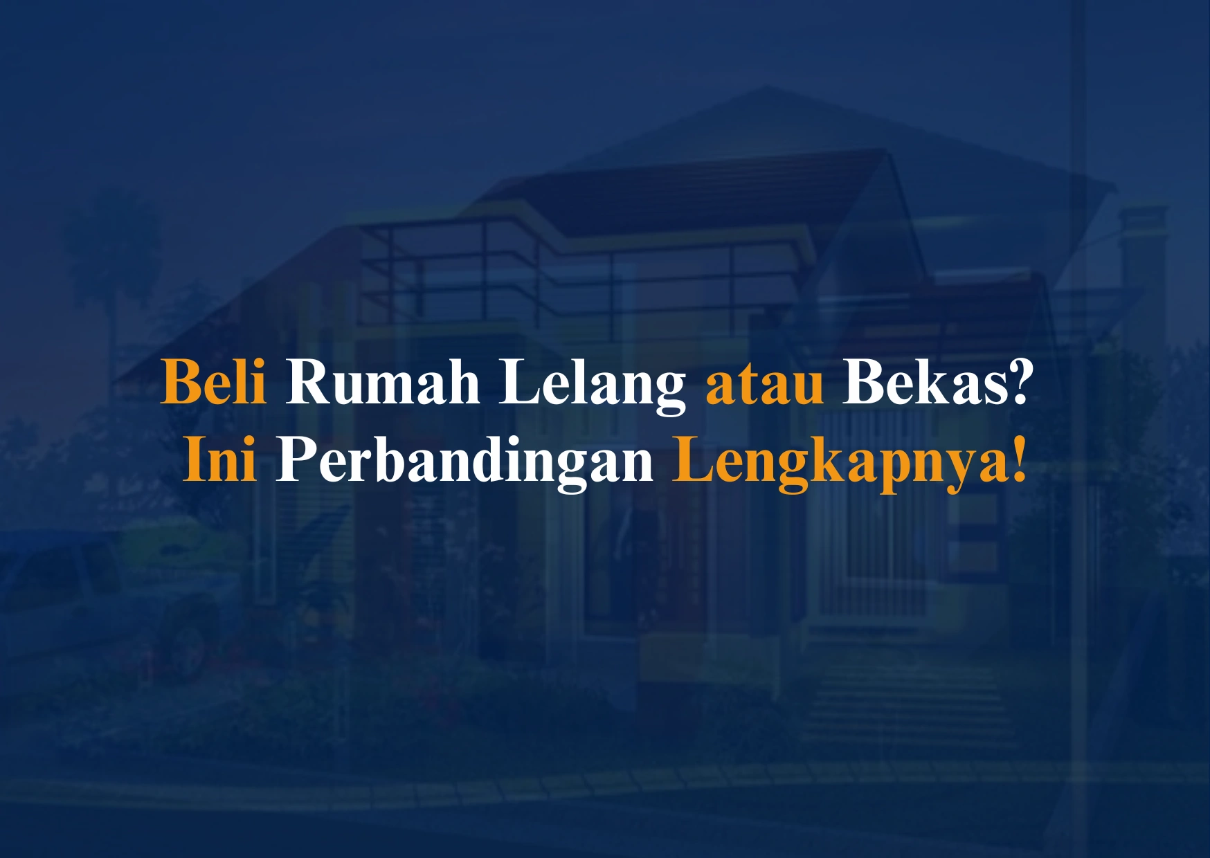 Perbandingan Rumah Lelang dan Rumah Bekas