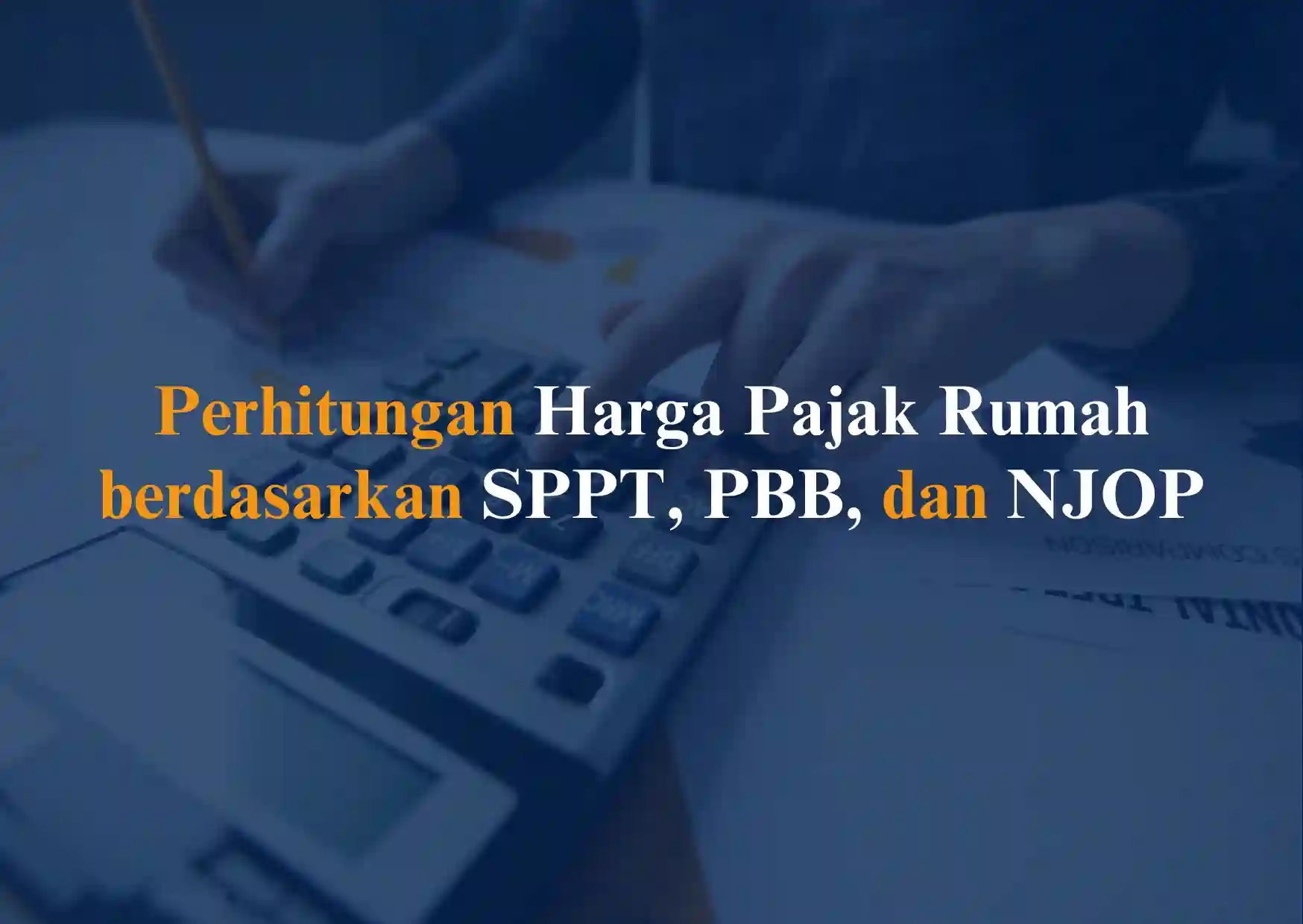 Perhitungan Harga Pajak Rumah berdasarkan SPPT, PBB, dan NJOP